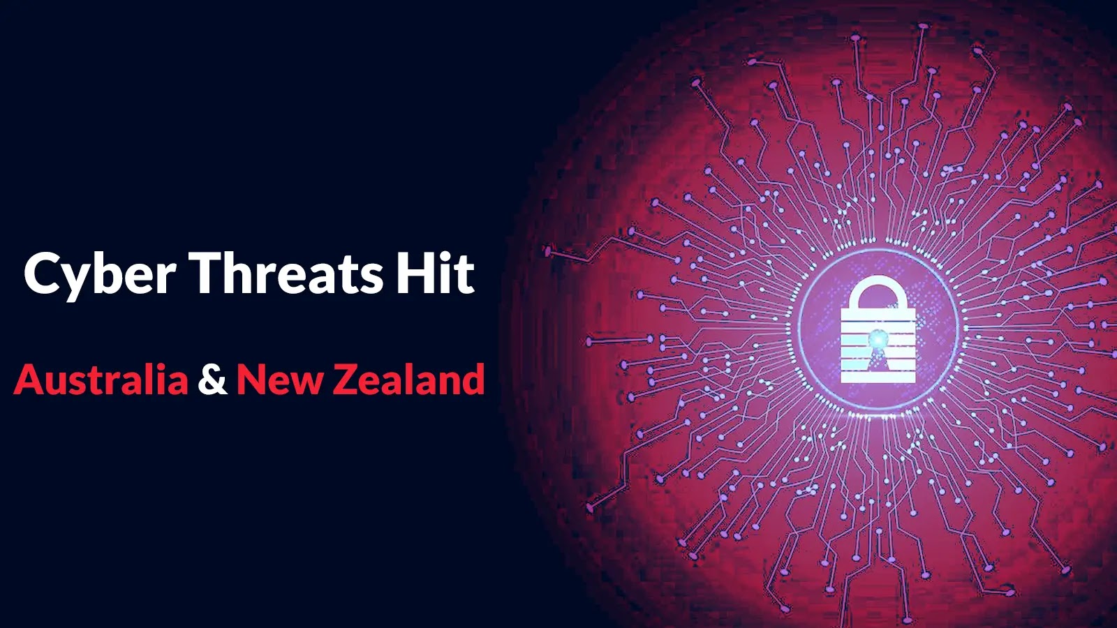 Cyber Threats Targeting Australia and New Zealand Fueled by Initial Access Sales, and Ransomware Campaigns