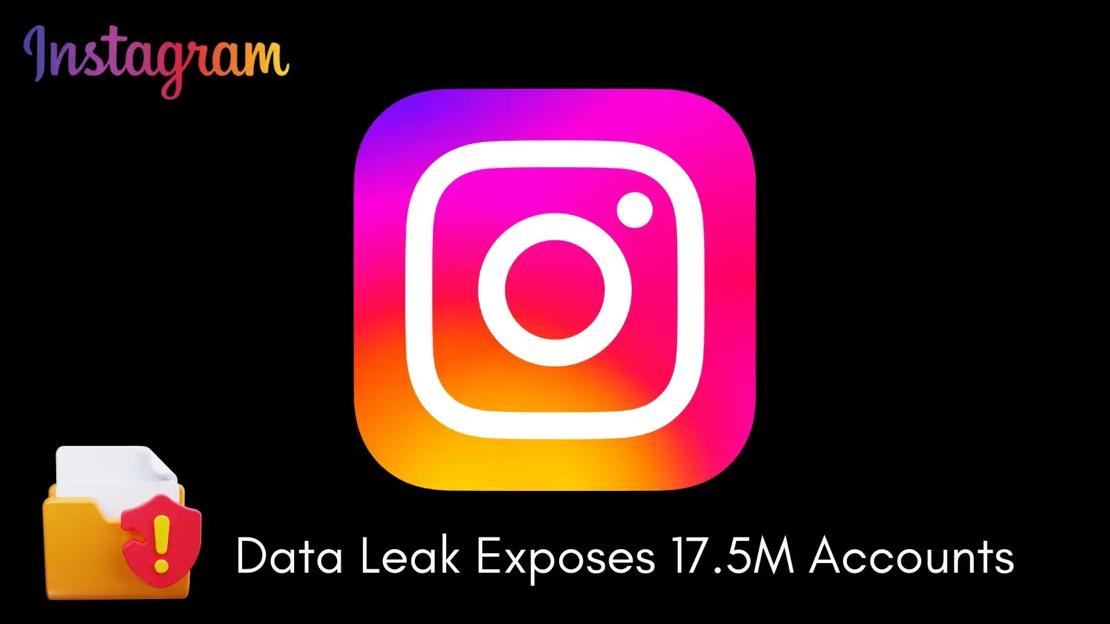 Instagram Data Leak Exposes Sensitive Info of 17.5M Accounts