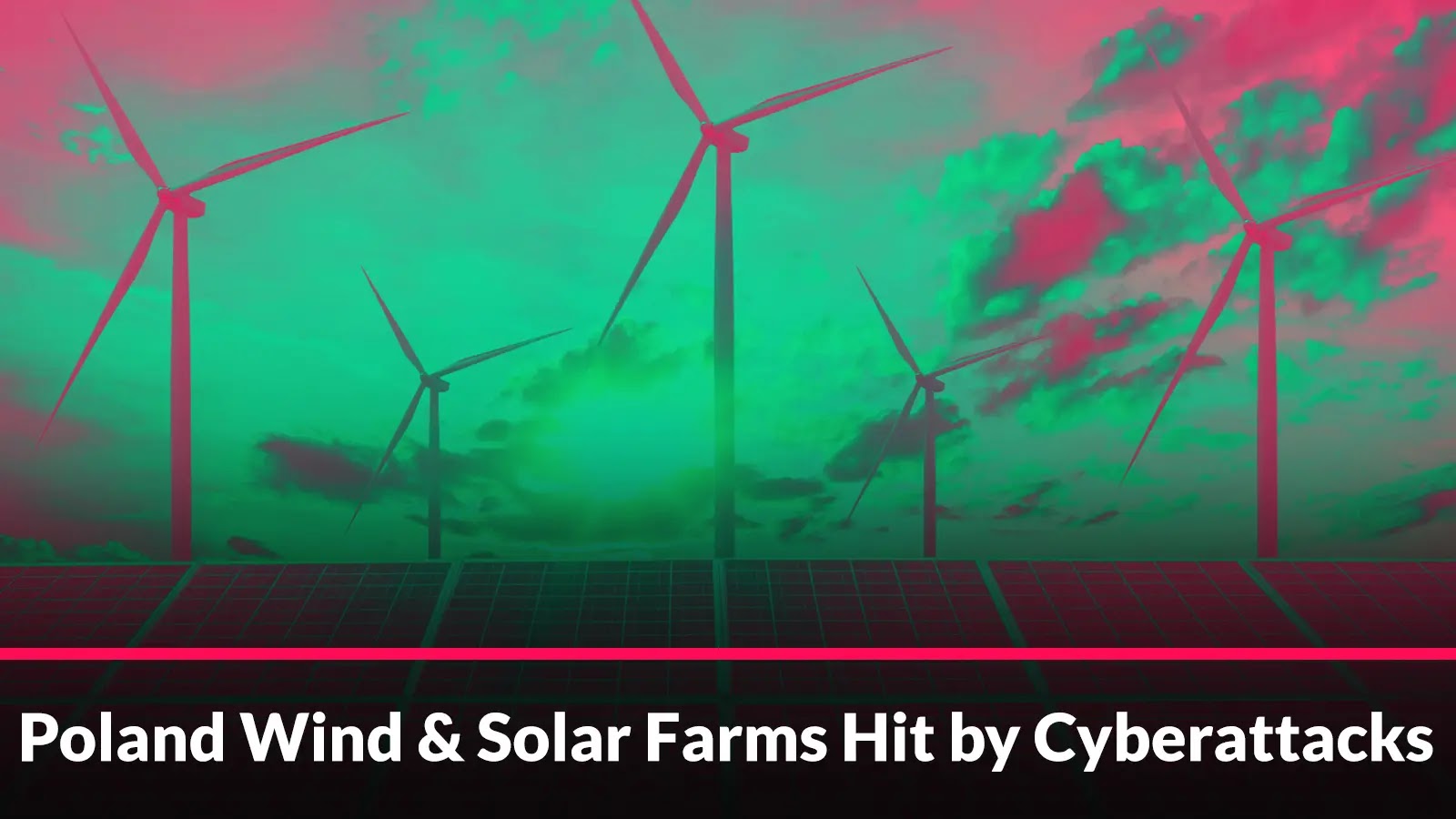 30 Wind and Solar Farms in Poland Faced Coordinated Cyberattacks