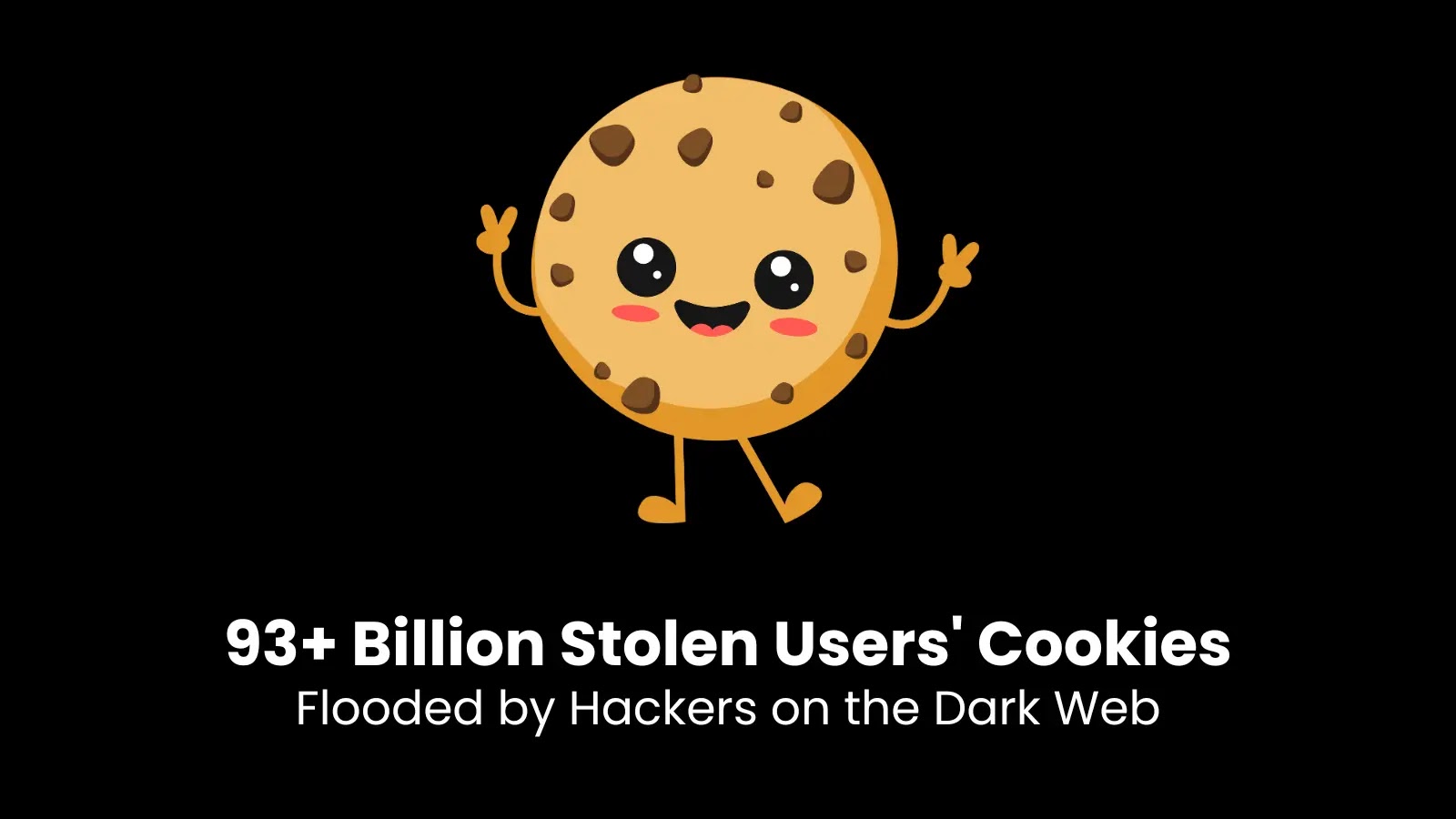 93+ Billion Stolen Users’ Cookies Flooded by Hackers on the Dark Web