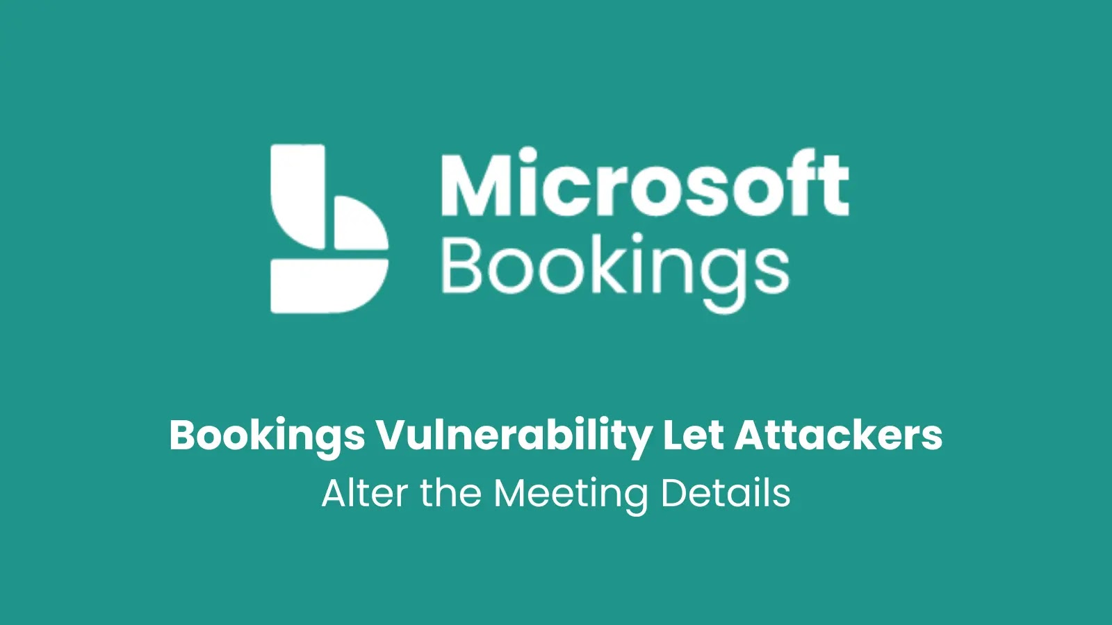 Microsoft Bookings Vulnerability Let Attackers Alter the Meeting Details