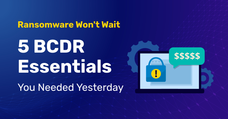 5 BCDR Essentials for Effective Ransomware Defense