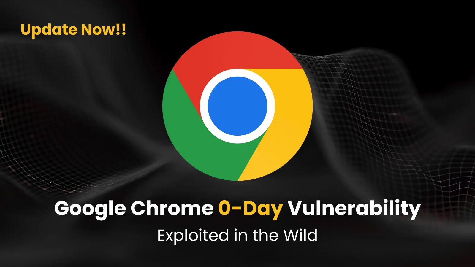 Google Chrome 0-Day Vulnerability Exploited in the Wild