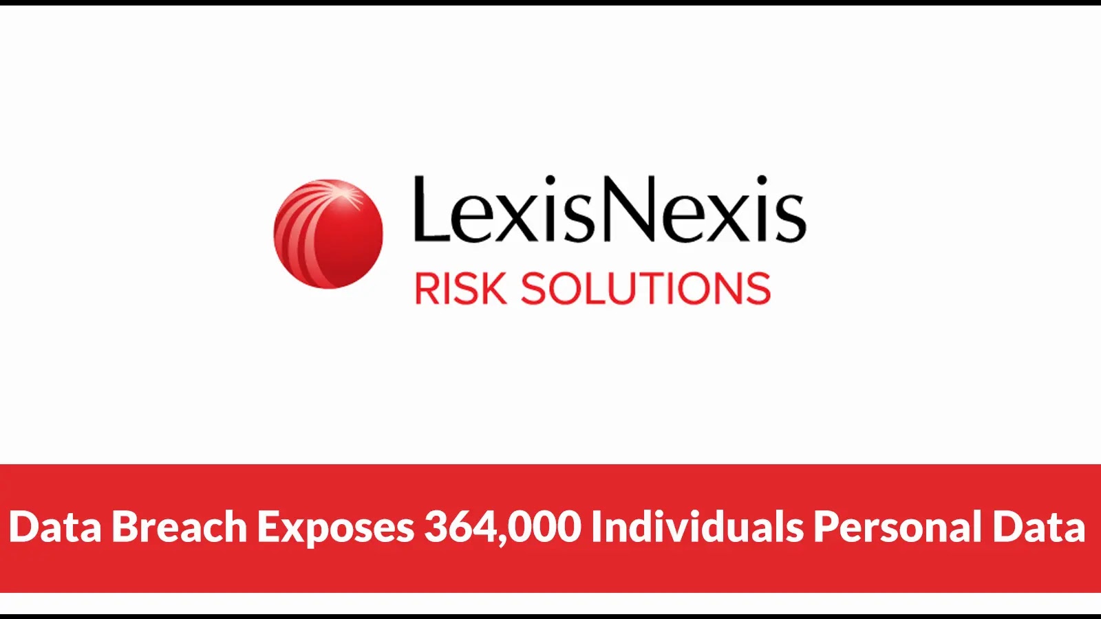 LexisNexis Risk Solutions Data Breach Exposes 364,000 individuals personal Data