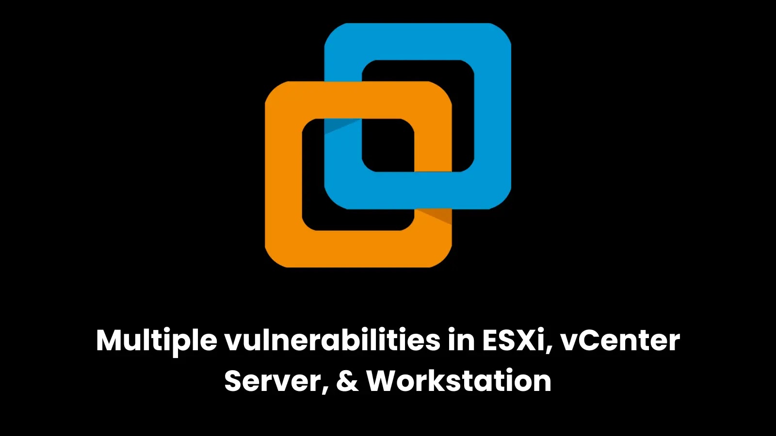 VMware ESXi & vCenter Vulnerability Let Attackers Run Arbitrary Commands