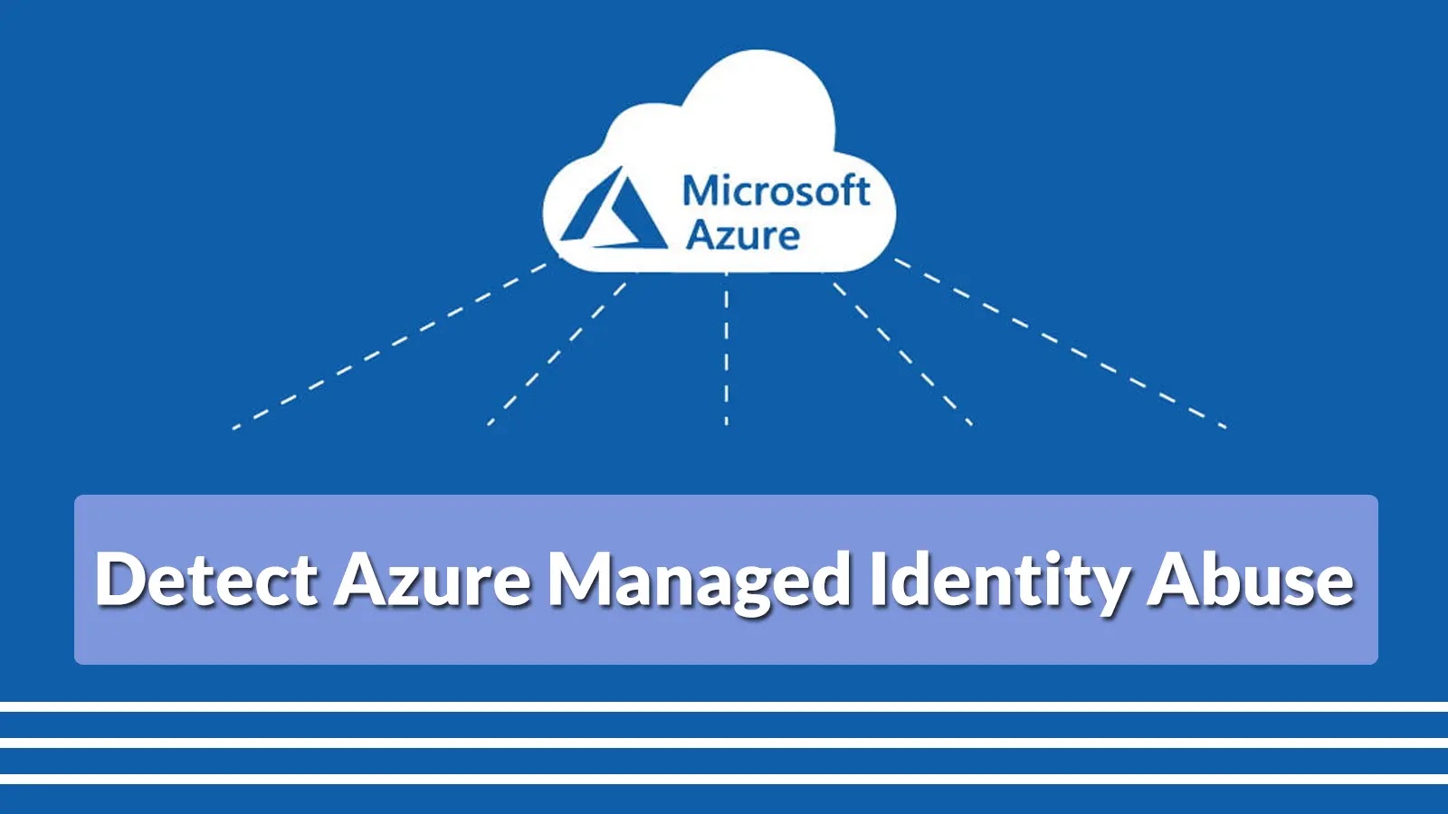 Researchers Detailed New Threat-Hunting Techniques to Detect Azure Managed Identity Abuse