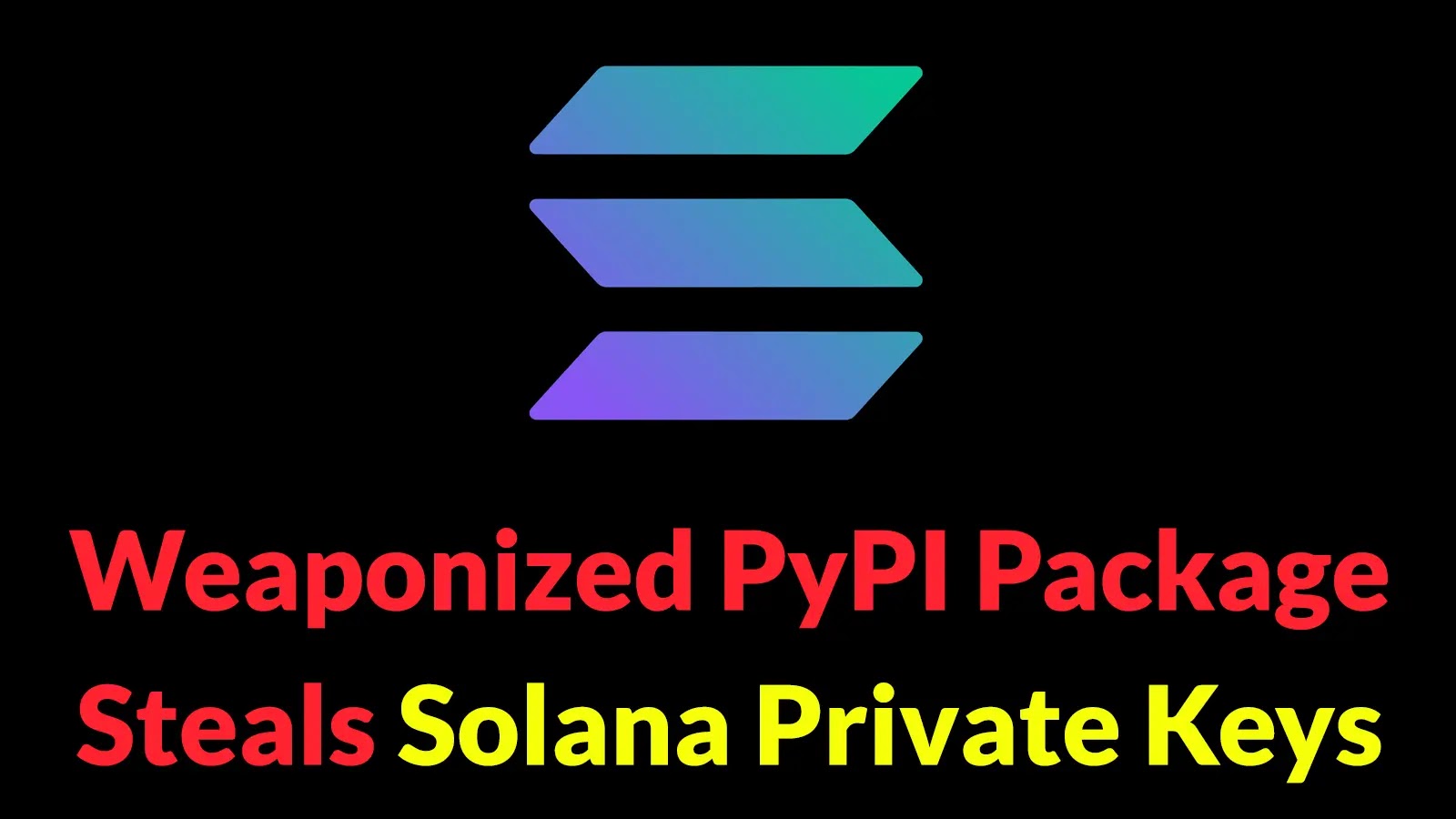 Weaponized PyPI Package Steals Solana Private Keys Via Supply Chain Attack