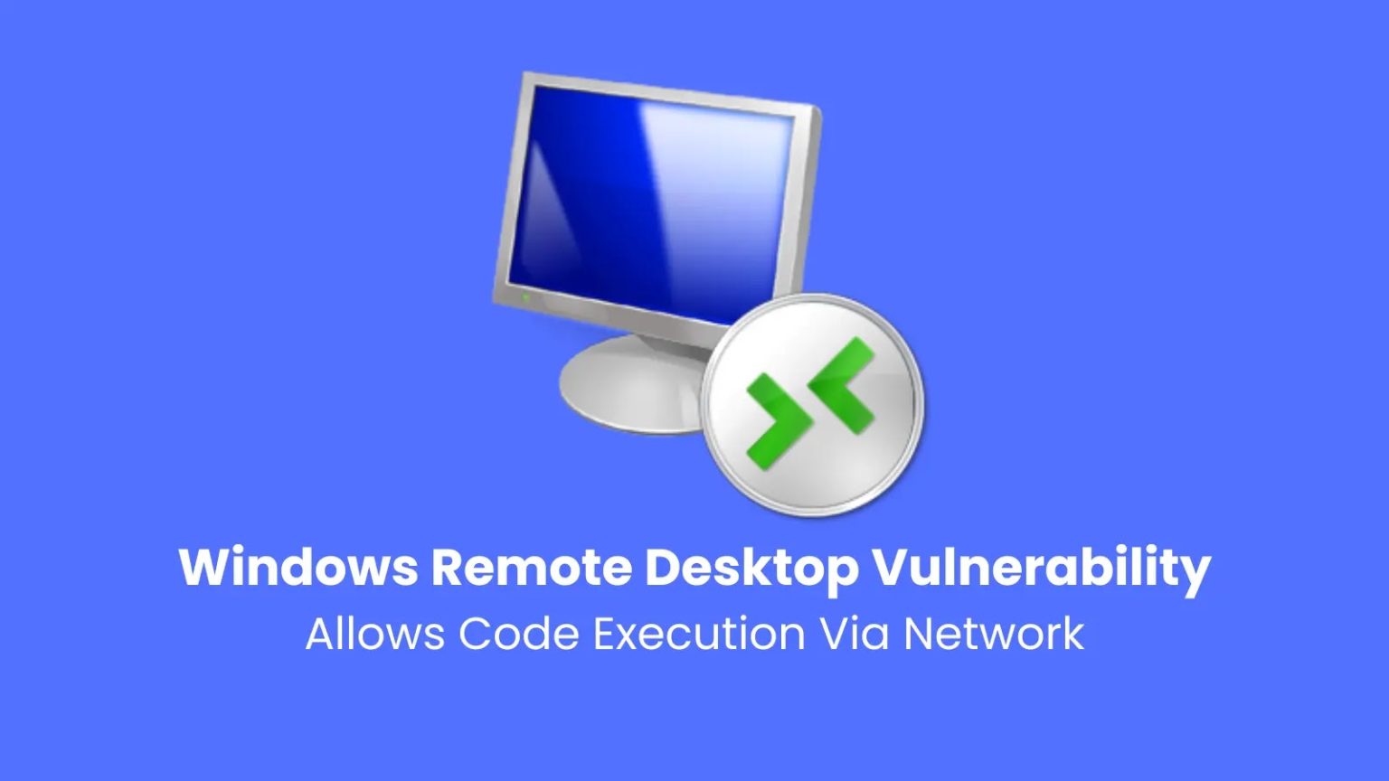 Windows Remote Desktop Vulnerability Let Attackers Execute Malicious ...