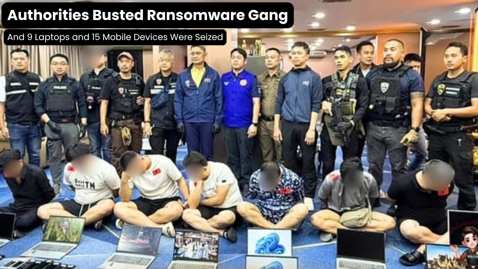 Authorities Busted Ransomware Gang – Nine Laptops and 15 Mobile Devices Were Seized
