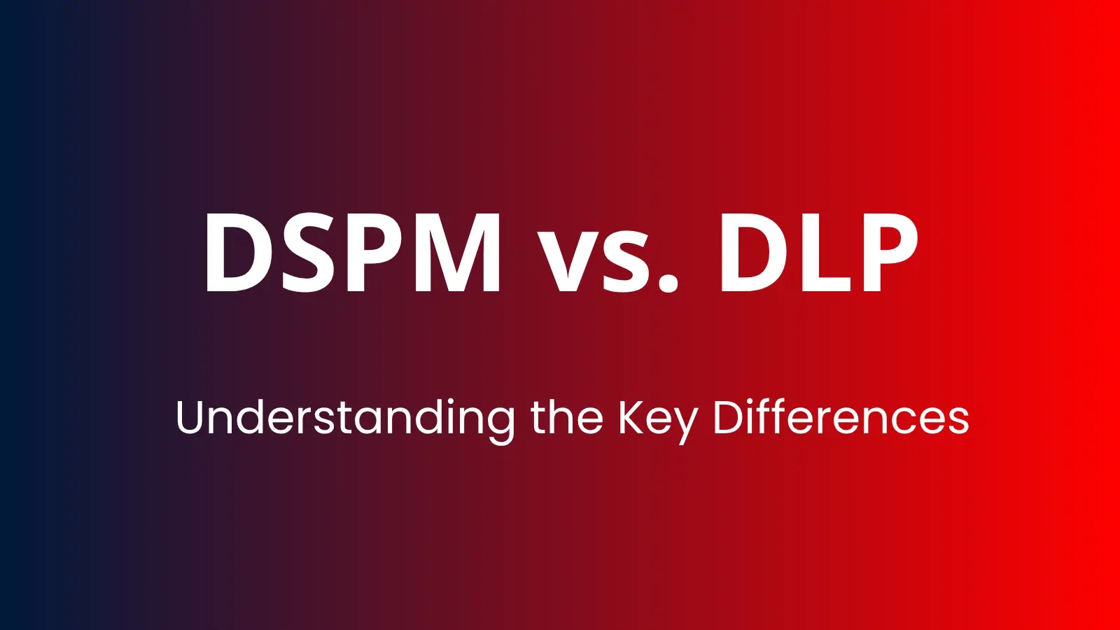 DSPM vs. DLP : Understanding the Key Differences