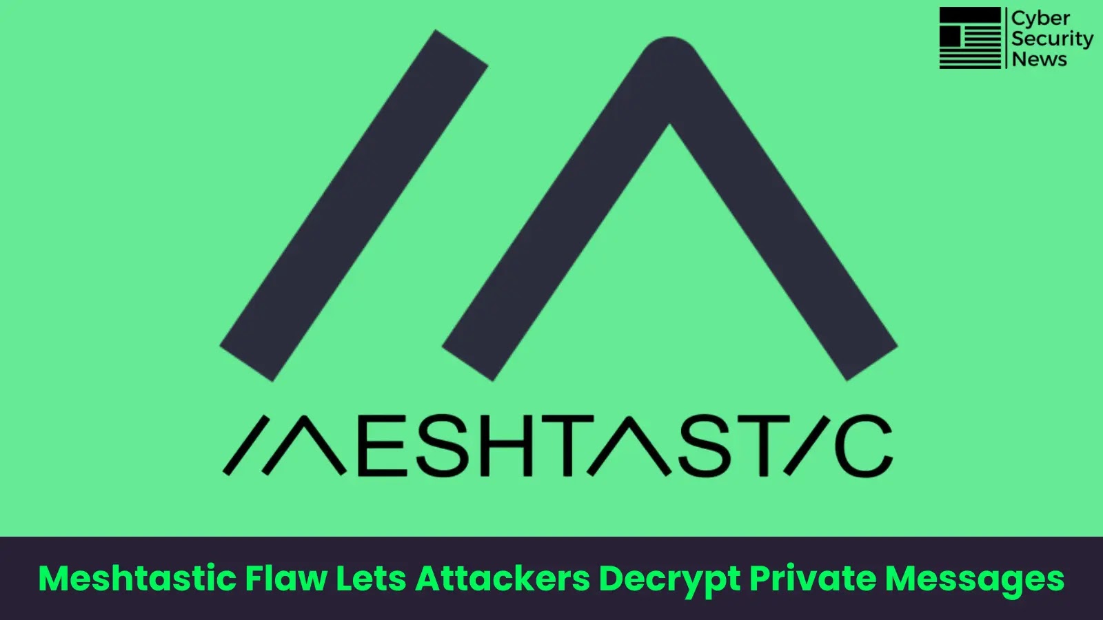 Critical Meshtastic Vulnerability Let Attackers to Decrypt Private Messages