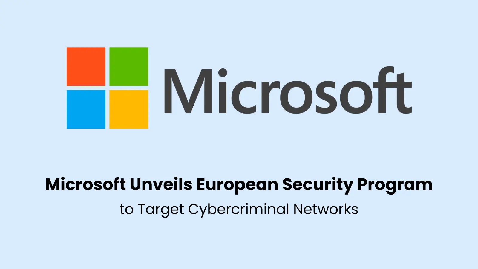 Microsoft Unveils European Security Initiative to Target Cybercriminal Networks