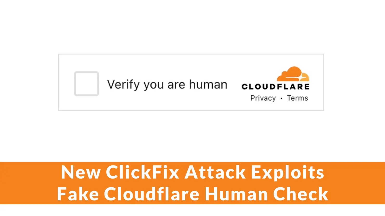 New ClickFix Attack Exploits Fake Cloudflare Human Check to Install Malware Silently