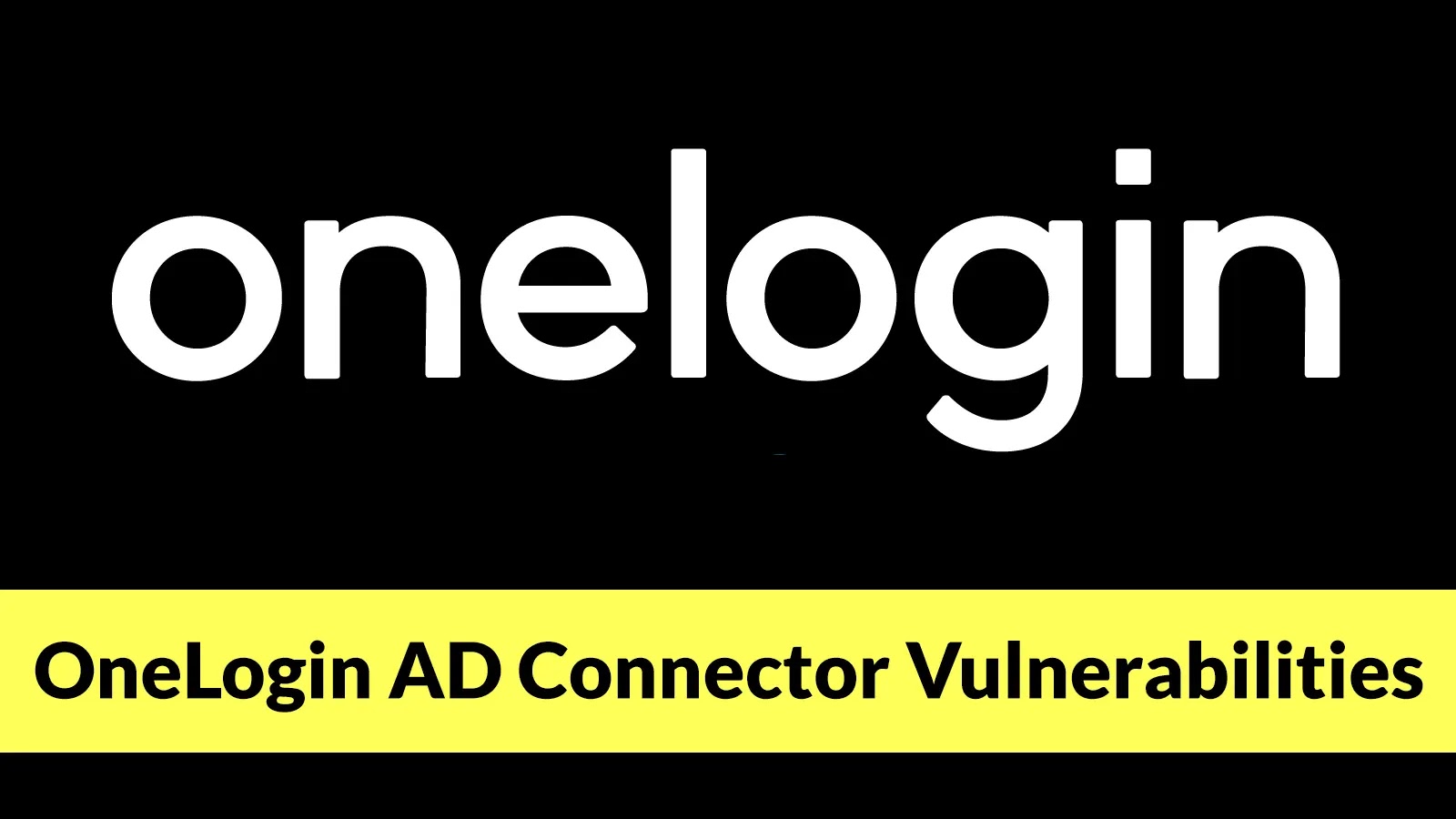 OneLogin AD Connector Vulnerabilities Exposes Authentication Credentials