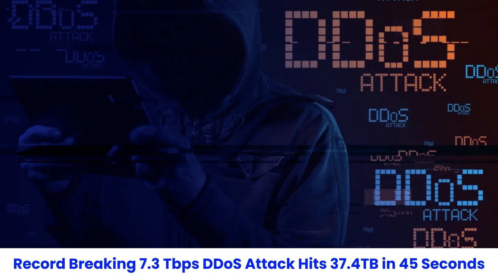 Record Breaking 7.3 Tbps DDoS Attack Blasting 37.4 Terabytes in Just 45 Seconds