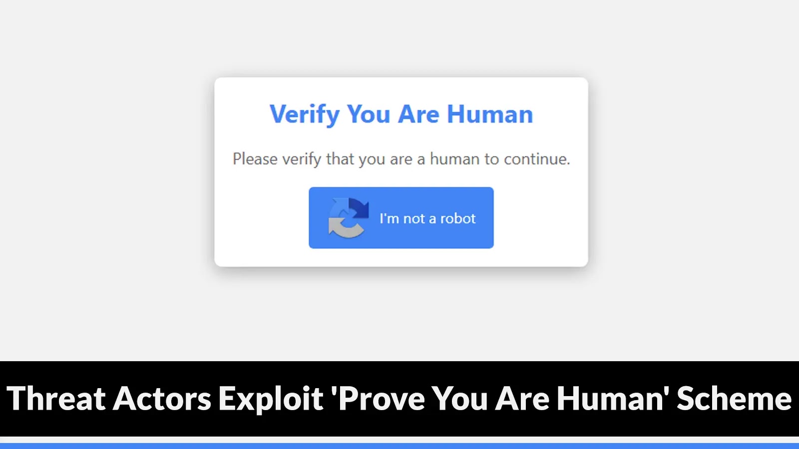 Threat Actors Exploit ‘Prove You Are Human’ Scheme To Deliver Malware