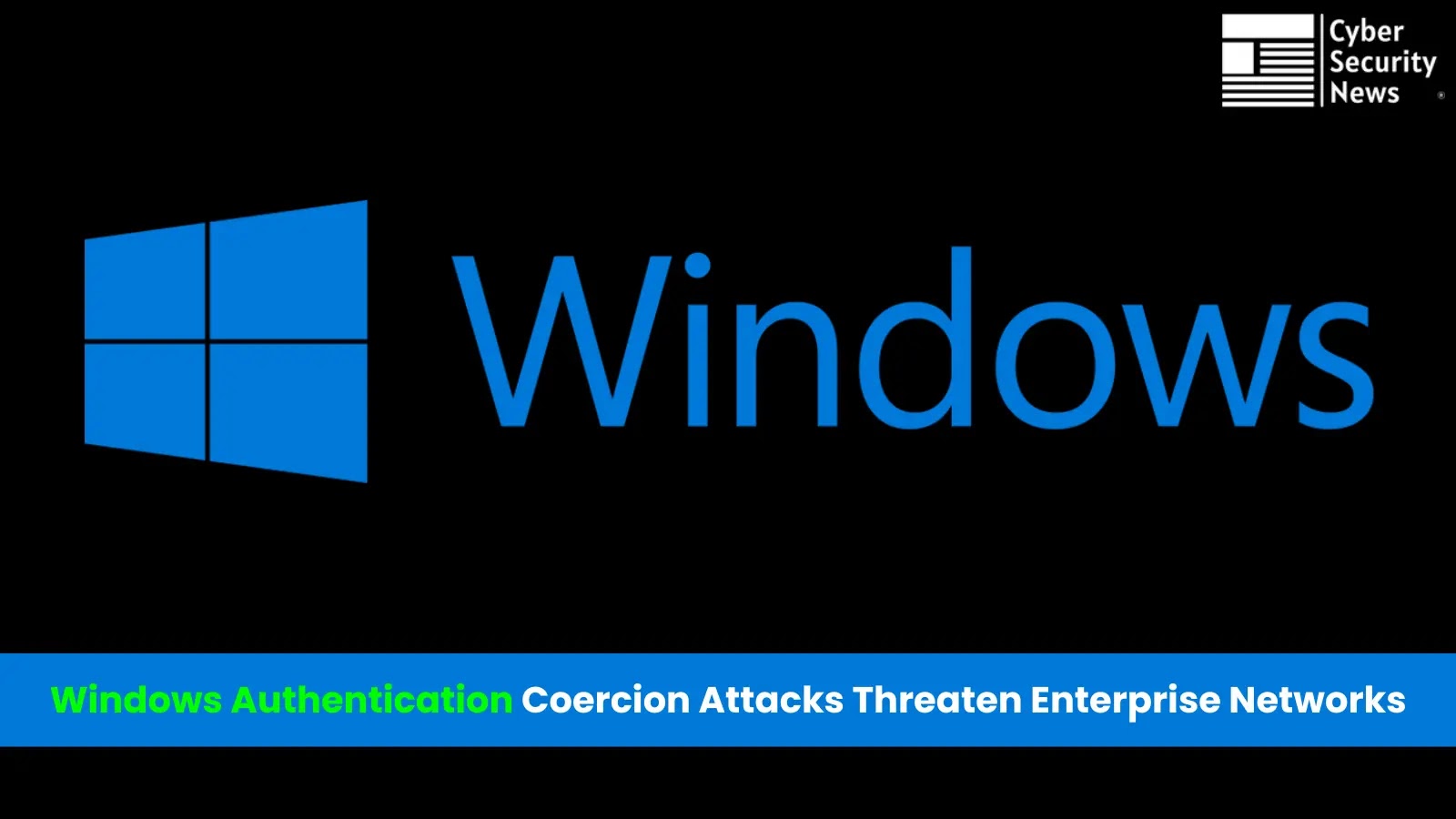 Windows Authentication Coercion Attacks Pose Significant Threats to Enterprise Networks