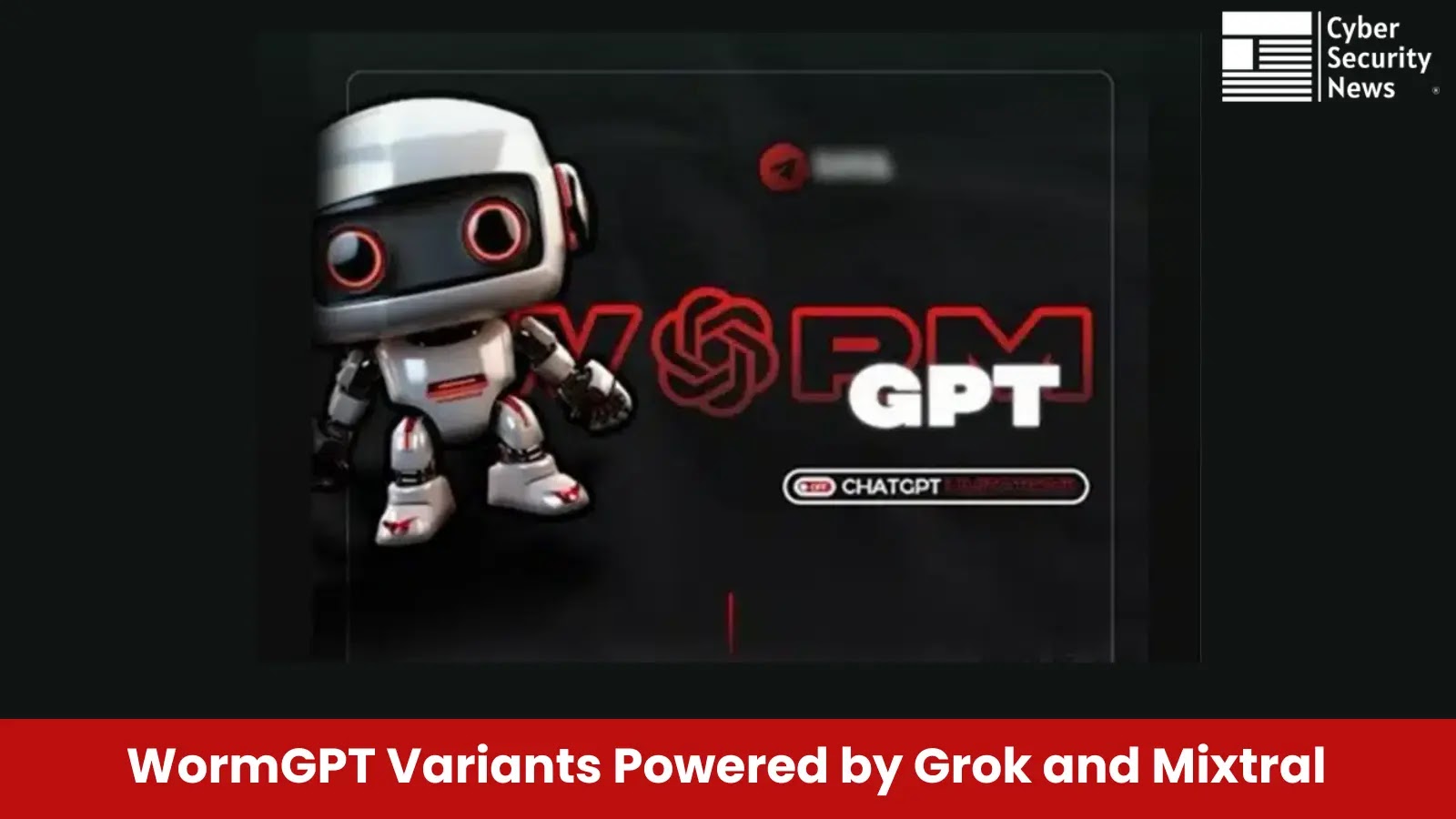 BlackHat AI Hacking Tool WormGPT Variant Powered by Grok and Mixtral