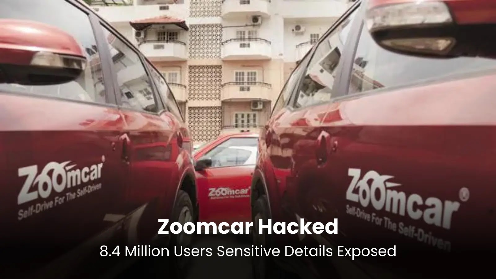 Zoomcar Hacked – 8.4 Million Users Sensitive Details Exposed
