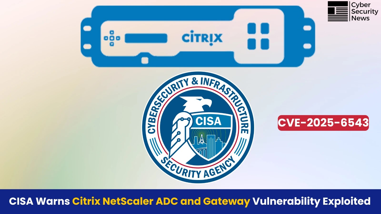 CISA Warns of Citrix NetScaler ADC and Gateway Vulnerability Actively Exploited in Attacks