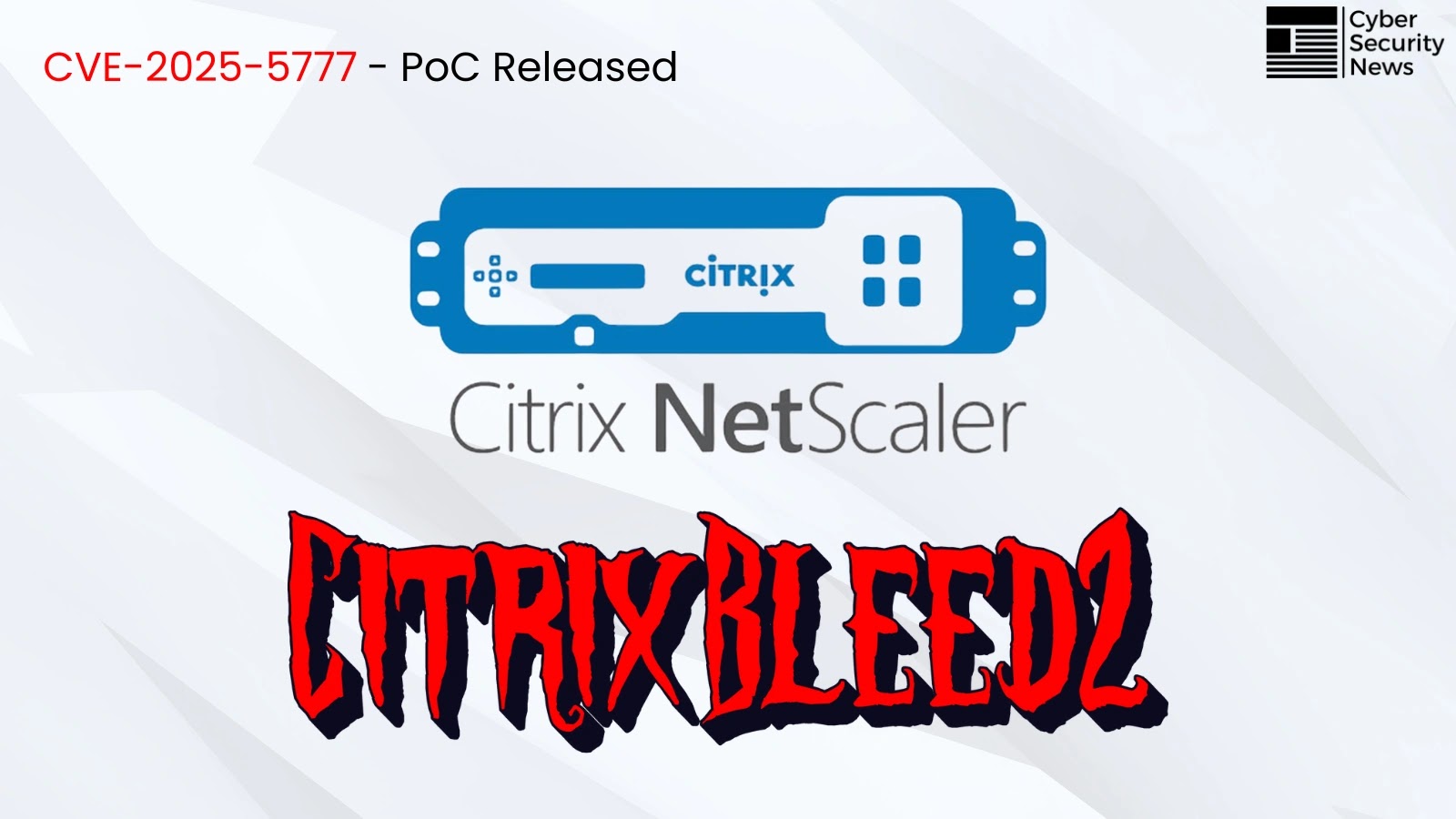 PoC Exploits for CitrixBleed2 Flaw Released – Attackers Can Exfiltrate 127 Bytes Per Request