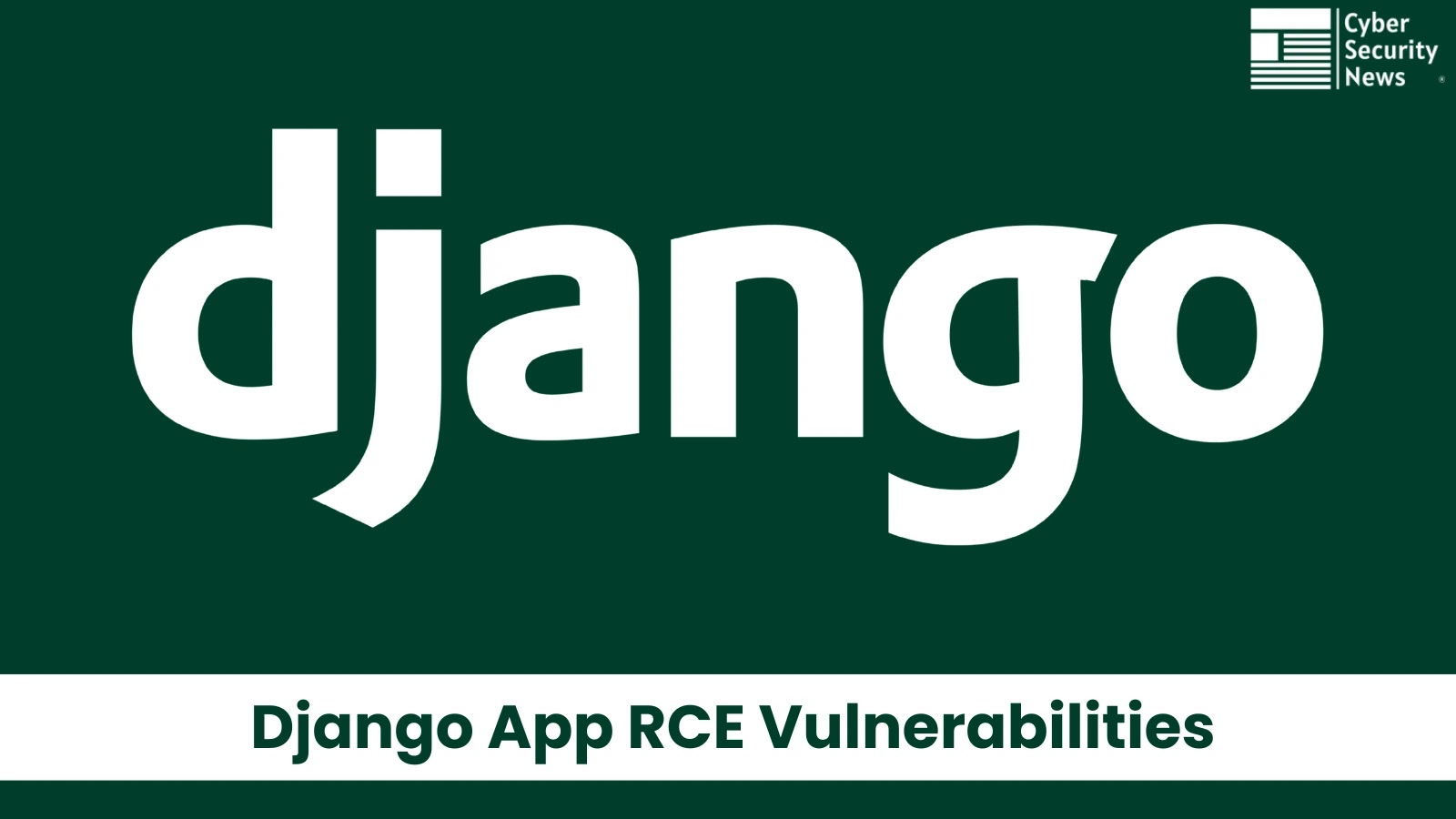 Django App Vulnerabilities Chained to Execute Arbitrary Code Remotely