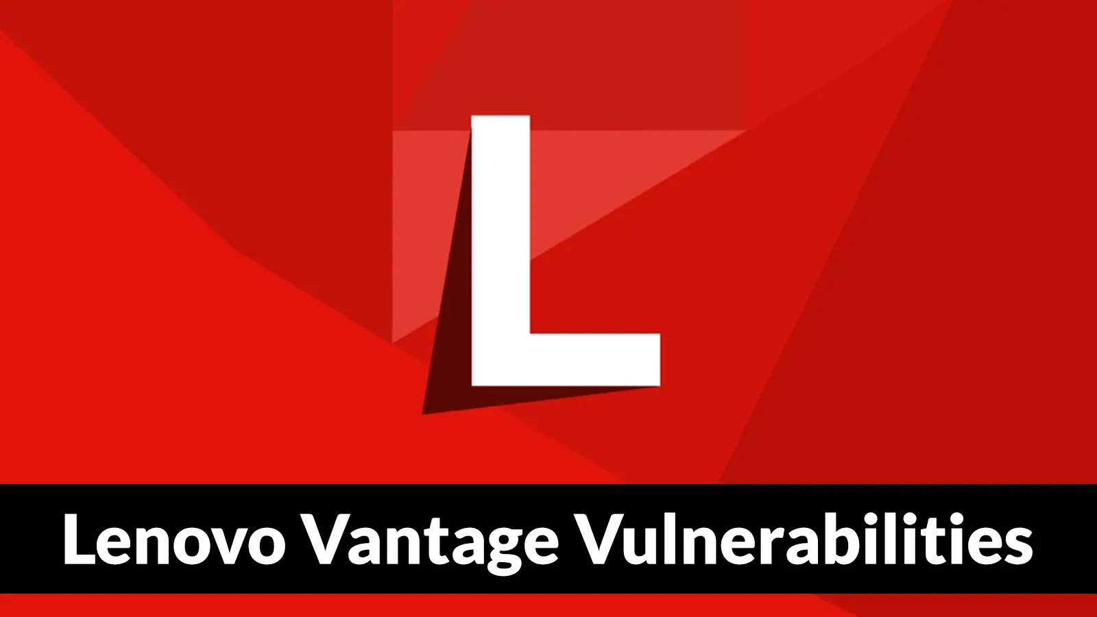 Lenovo Vantage Vulnerabilities Allow Attackers to Escalate Privileges as SYSTEM User