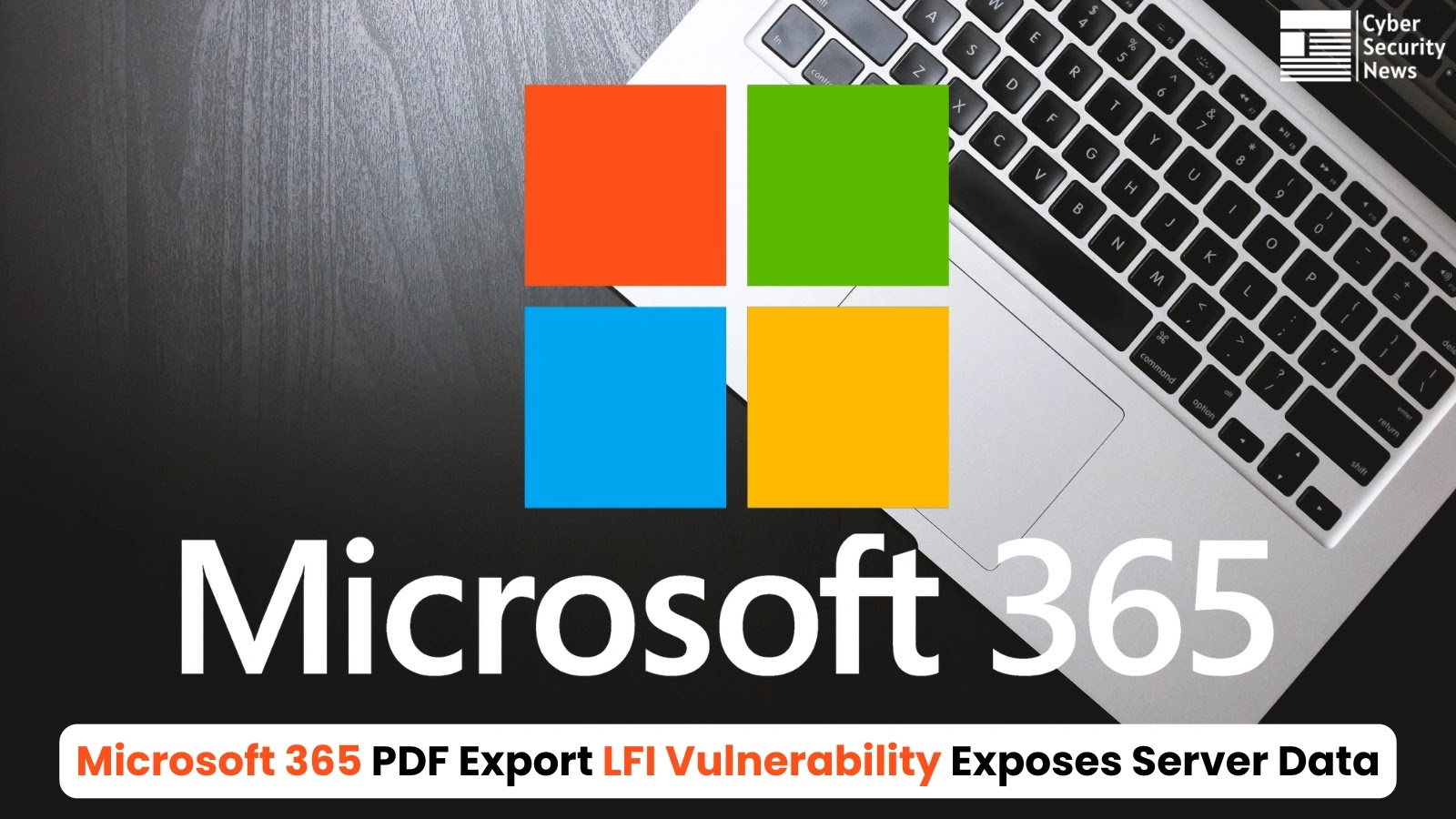Microsoft 365 PDF Export LFI Vulnerability Allows Access to Sensitive Server Data