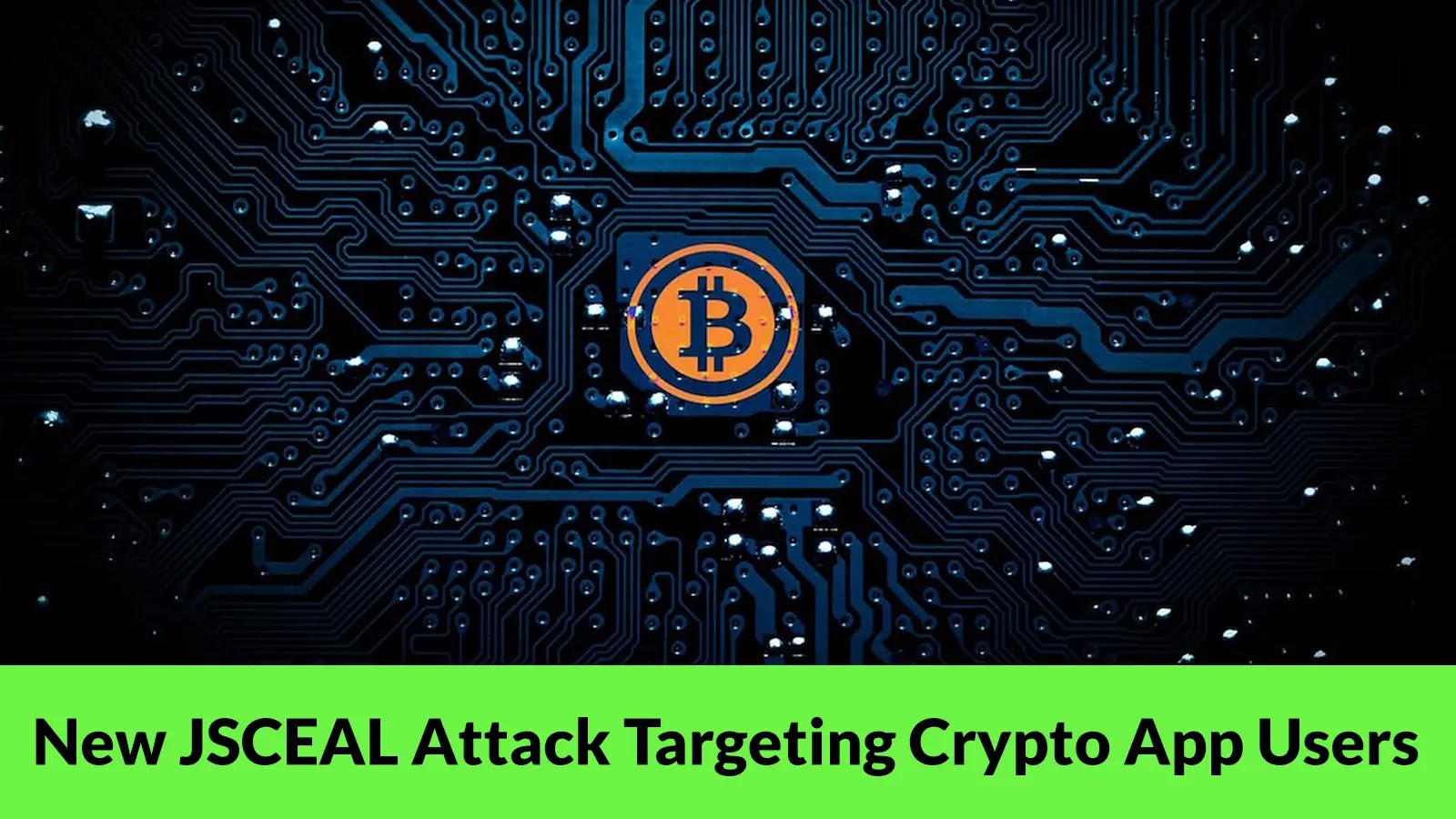 New JSCEAL Attack Targeting Crypto App Users To Steal Credentials and Wallets