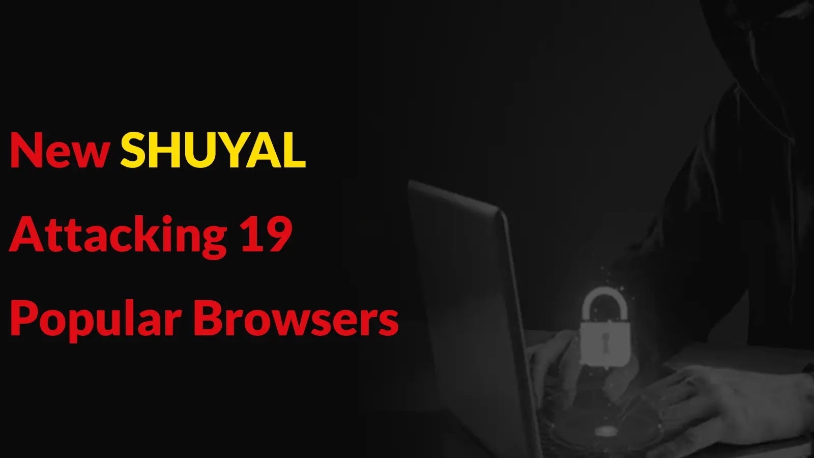 New SHUYAL Attacking 19 Popular Browsers to Steal Login Credentials