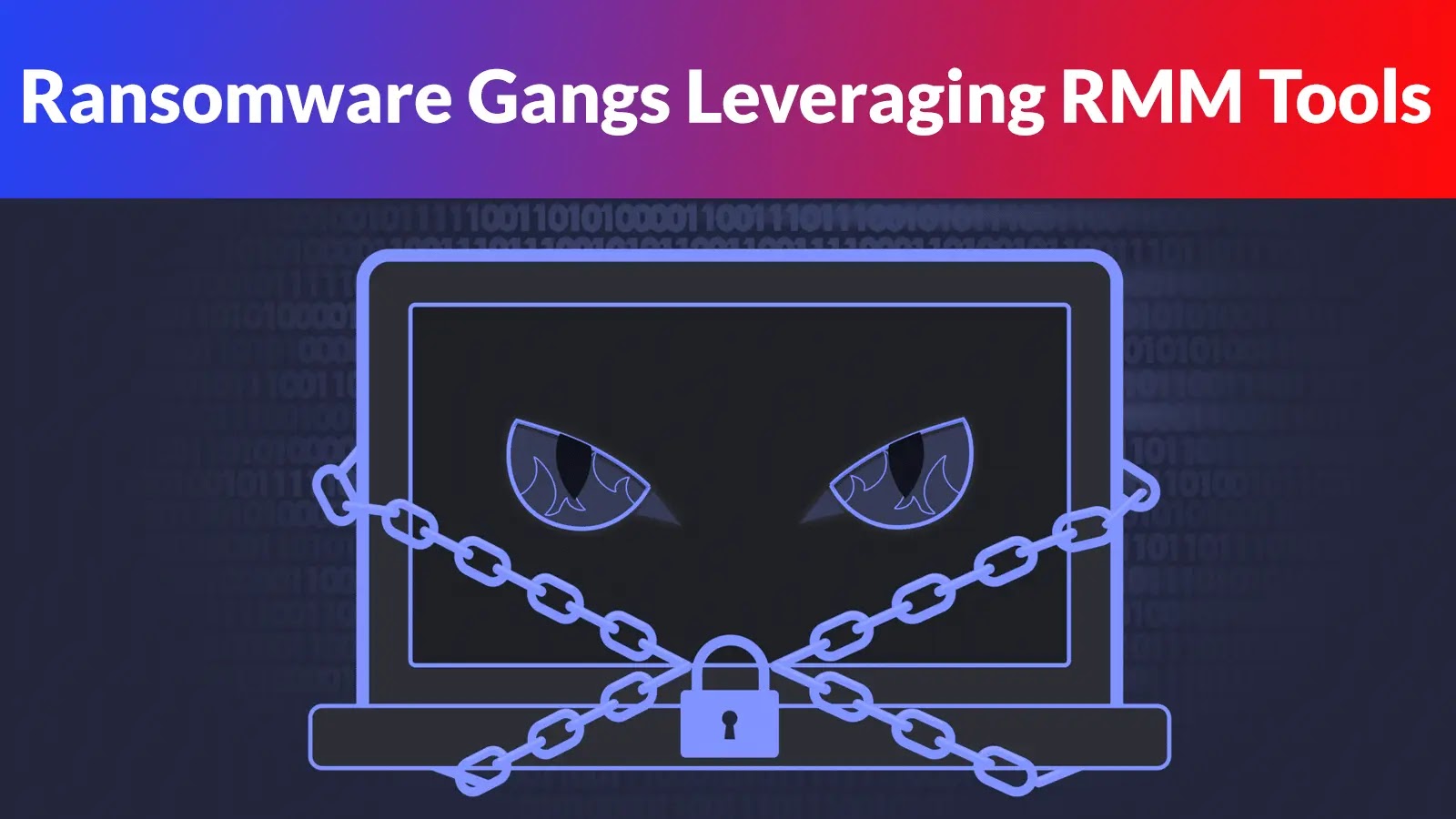 Ransomware Gangs Leveraging RMM Tools to Attack Organizations and Exfiltrate Data