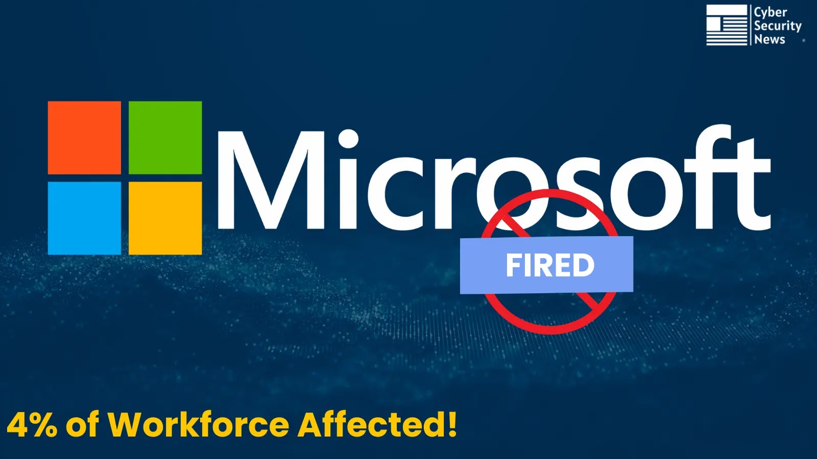 Microsoft Confirms Laying Off 9,000 Employees, Impacting 4% of its Workforce