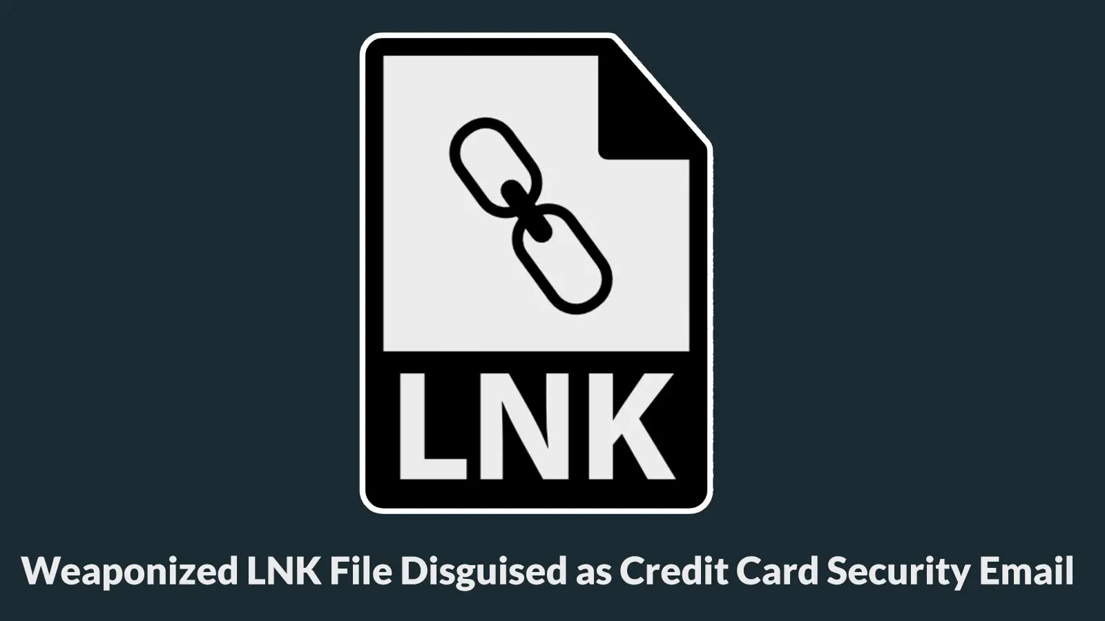 Weaponized LNK File Disguised as Credit Card Security Email Steals User Data