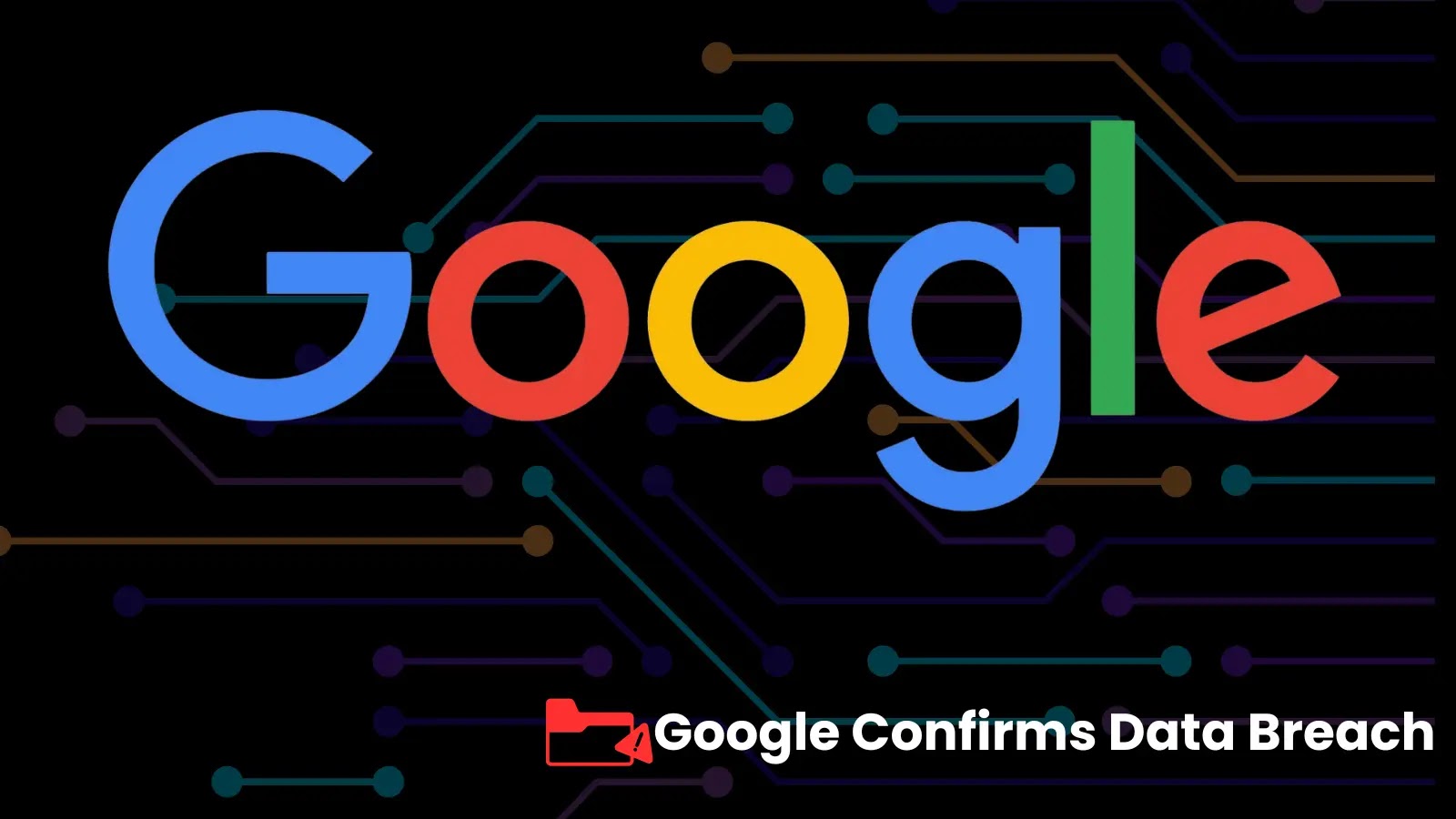Google Confirms Data Breach – Notifying Users Affected By the Cyberattack