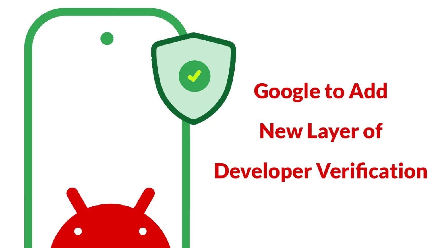 Google to Add New Layer of Developer Verification to Distribute Apps on ...