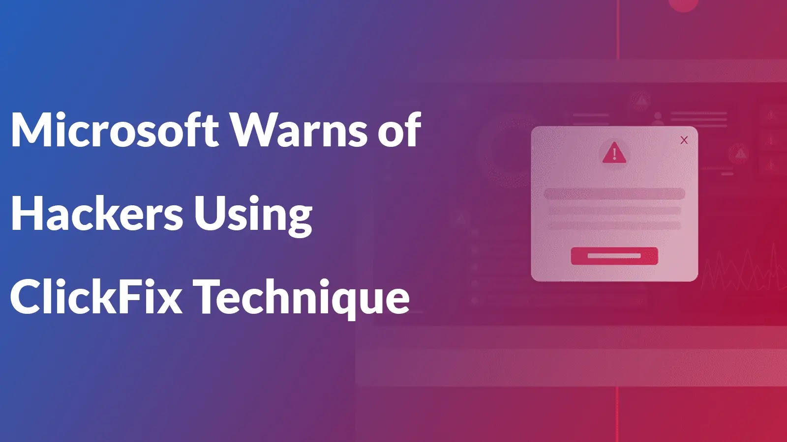 Microsoft Warns of Hackers Using ClickFix Technique to Attack Windows and macOS Devices