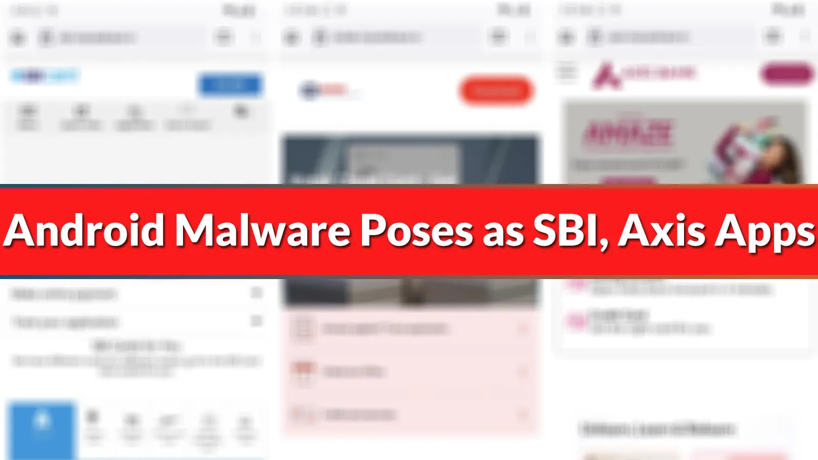 New Android Malware Mimics as SBI Card, Axis Bank Apps to Steal Users Financial Data