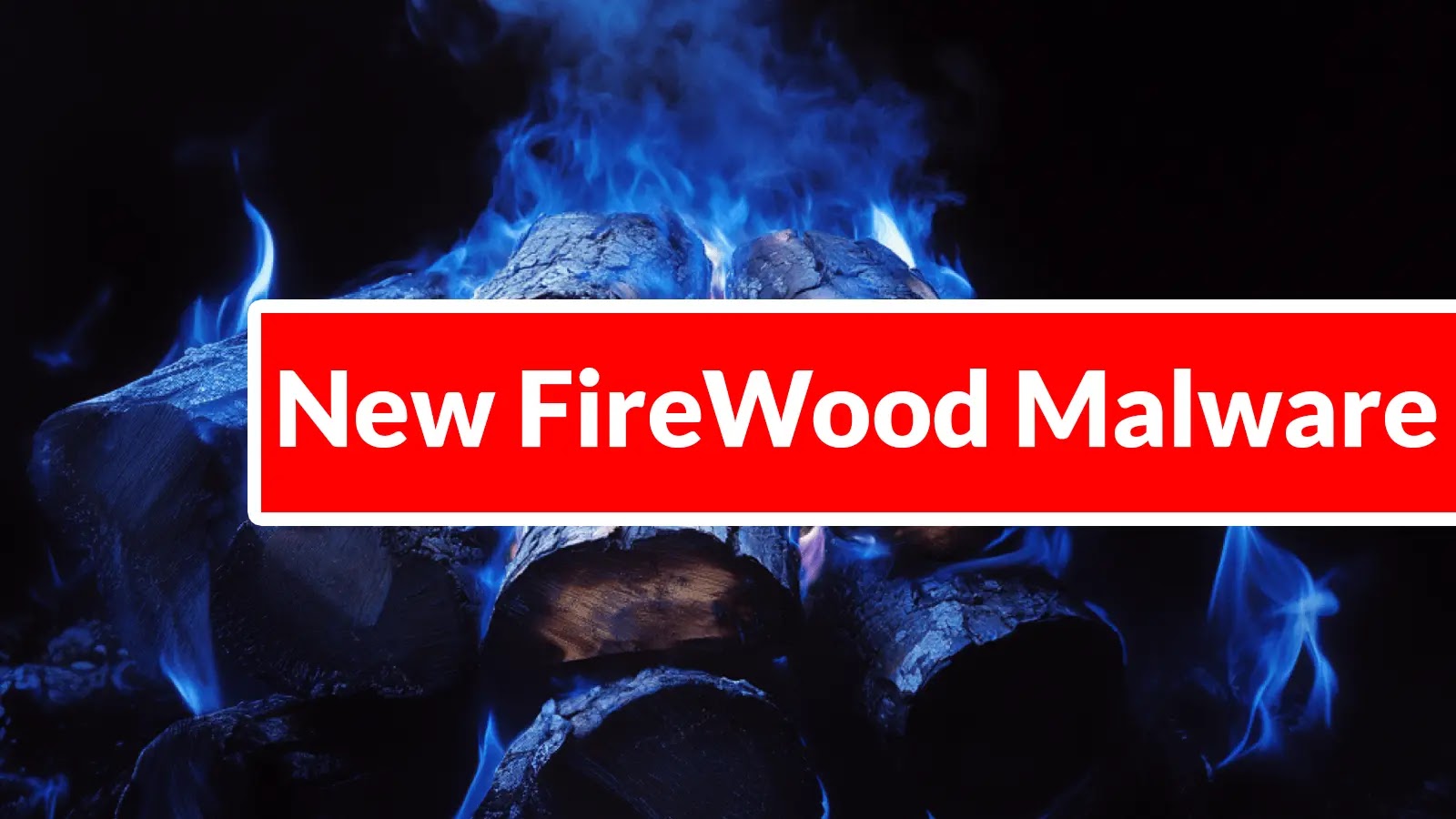 New FireWood Malware Attacking Linux Systems to Execute Commands and Exfiltrate Sensitive Data