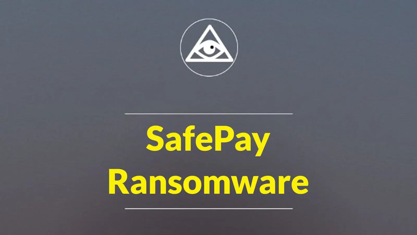 SafePay Ransomware Infected 260+ Victims Across Multiple Countries