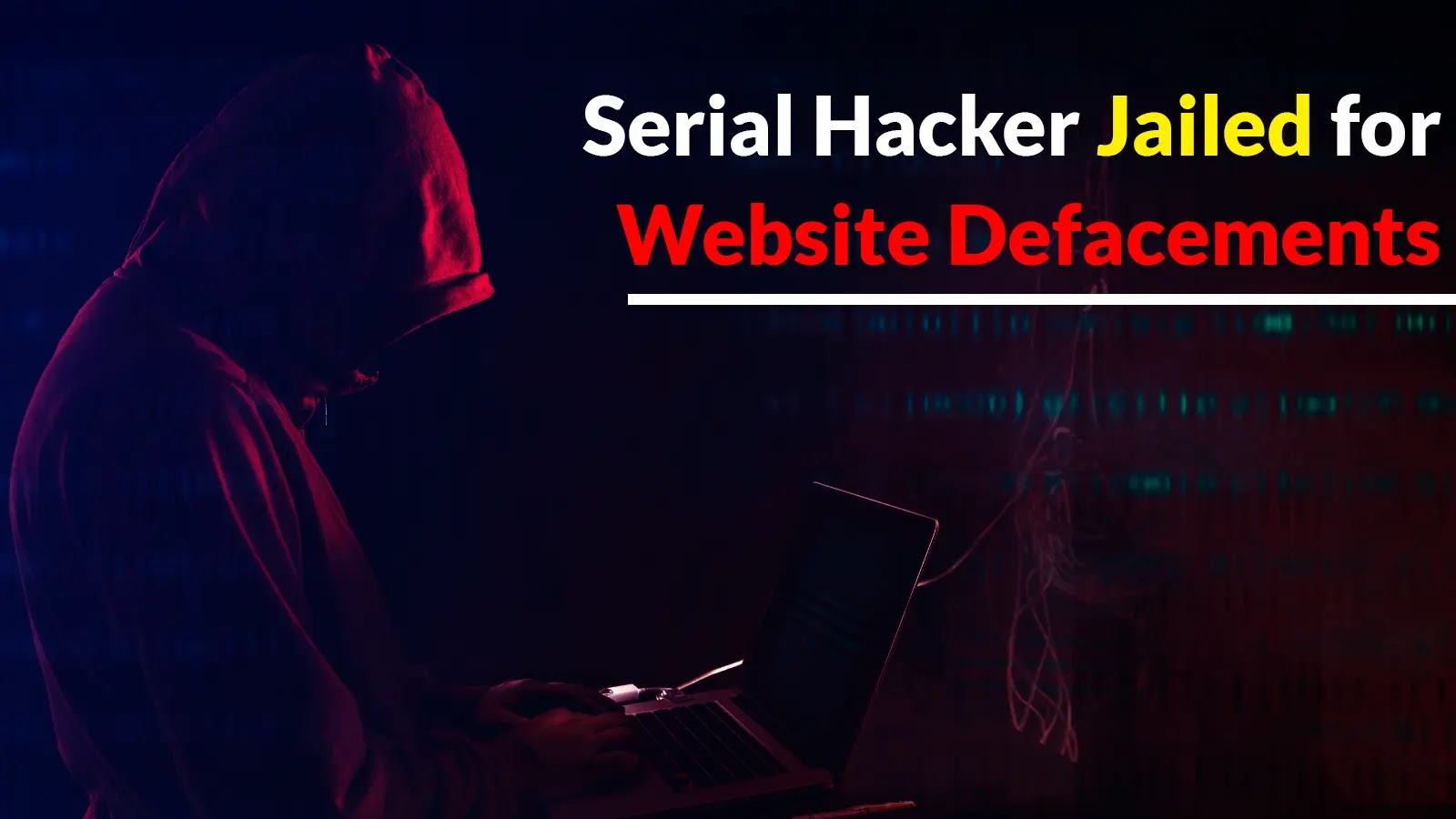 Serial Hacker Jailed for Hacking and Defacing Organizations’ Websites