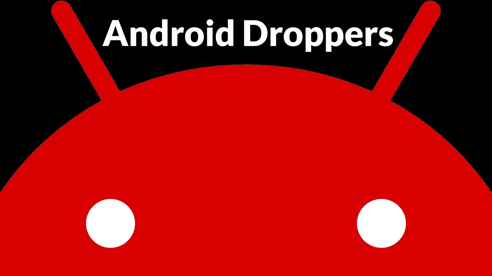 Threat Actors Adapting Android Droppers Even to Deploy Simple Malware to Stay Future-Proof
