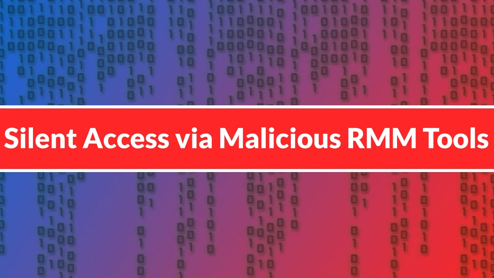 Threat Actors Embed Malicious RMM Tools to Gain Silent Initial Access to Organizations