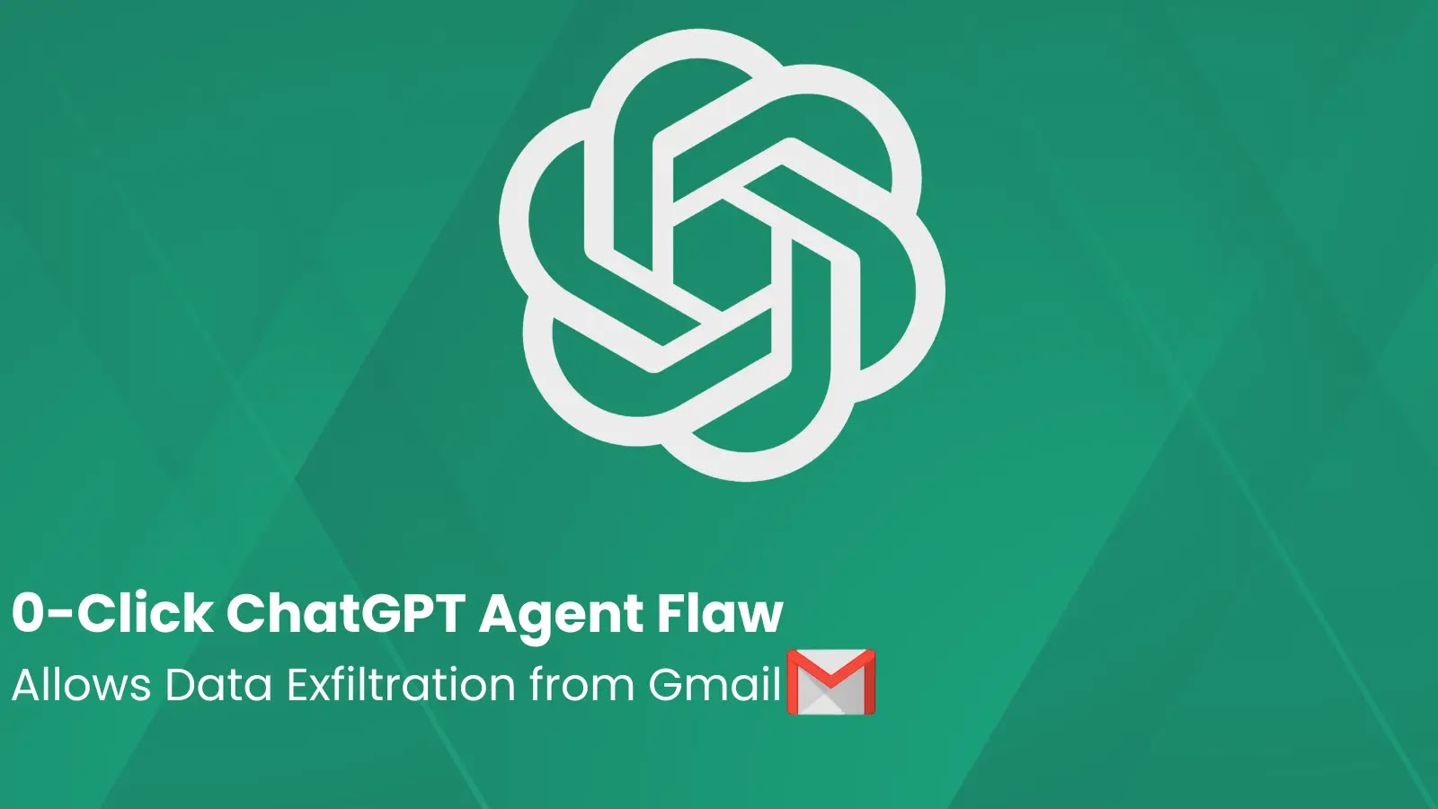 0-Click ChatGPT Agent Vulnerability Allows Sensitive Data Exfiltration from Gmail