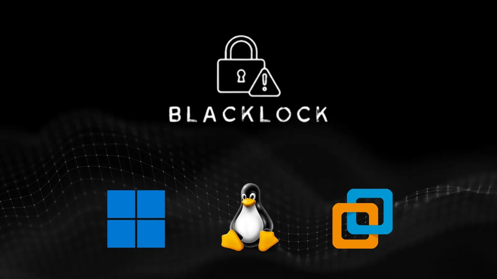 BlackLock Ransomware Attacking Windows, Linux, and VMware ESXi Environments