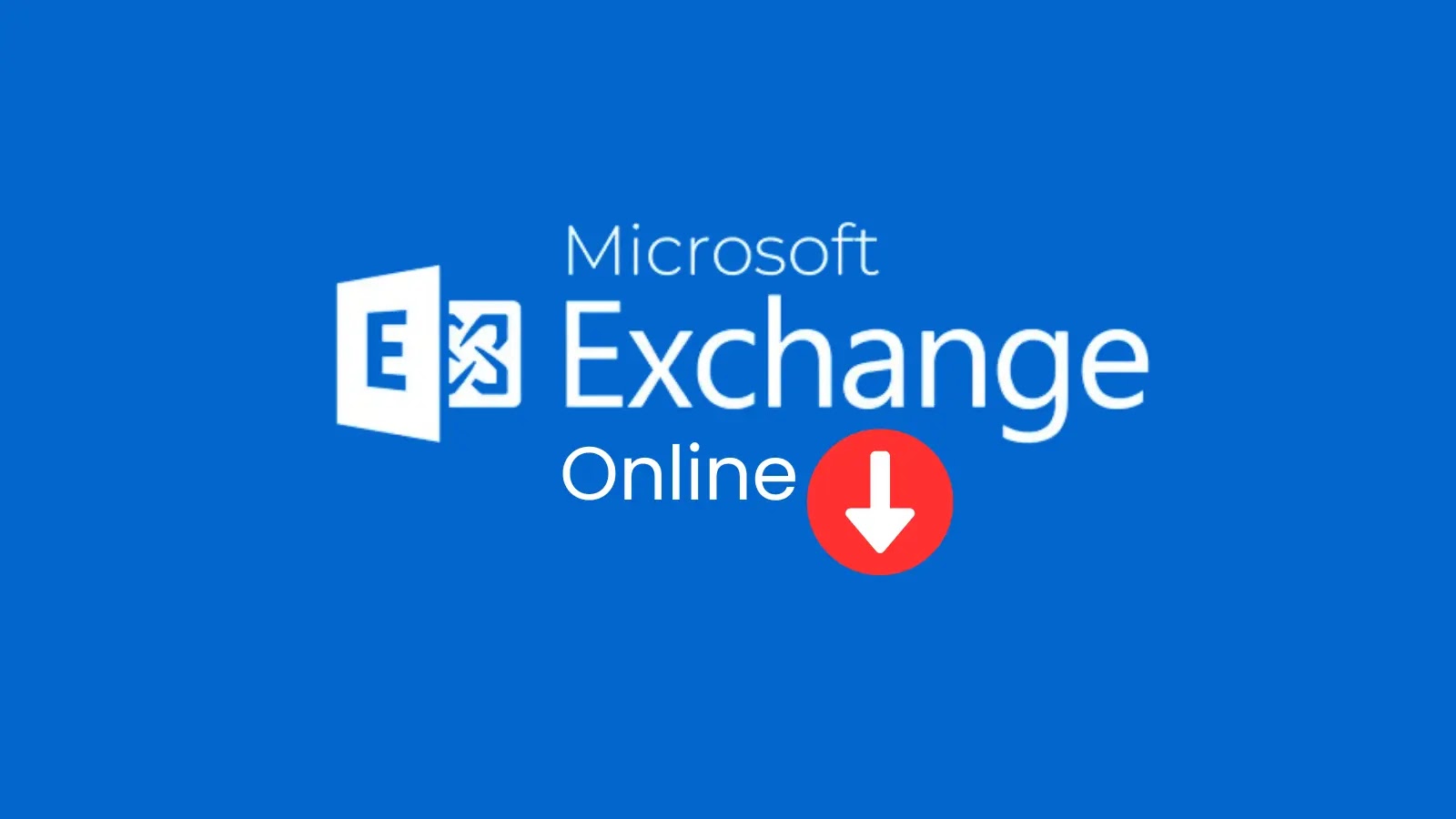 Microsoft Exchange Online Outage for Users Accessing Email via Exchange Online Methods