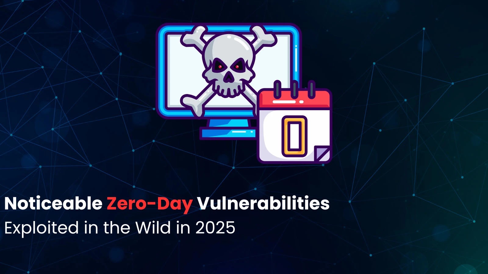 Top Zero-Day Vulnerabilities Exploited in the Wild in 2025