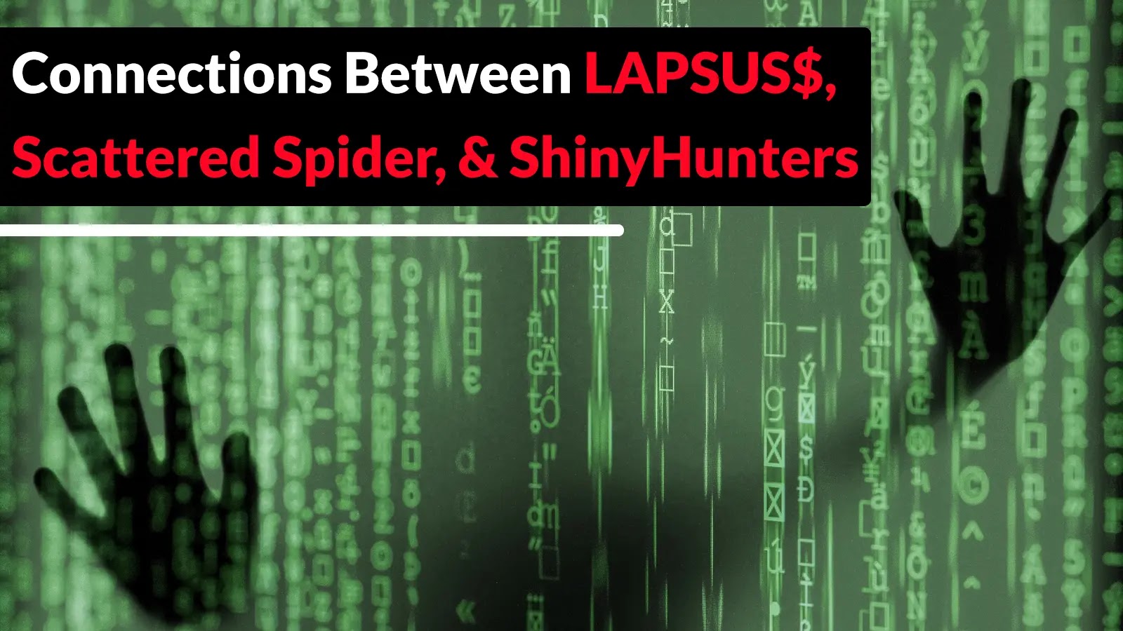 Researchers Uncovered Connections Between LAPSUS$, Scattered Spider, and ShinyHunters Hacker Groups
