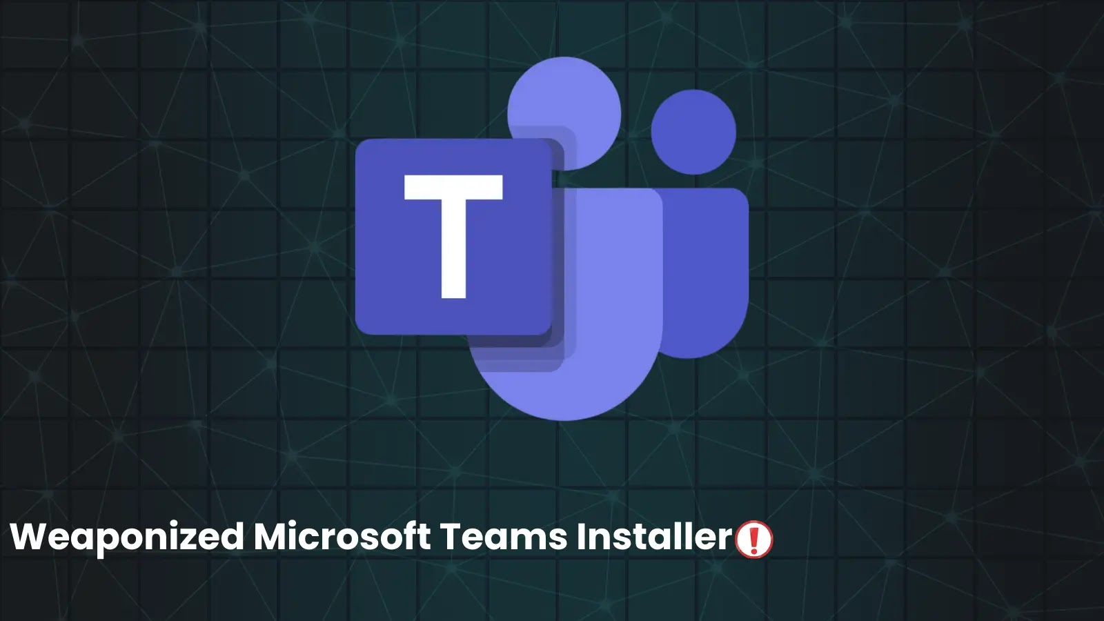 Hackers use Weaponized Microsoft Teams Installer to Compromise Systems With Oyster Malware