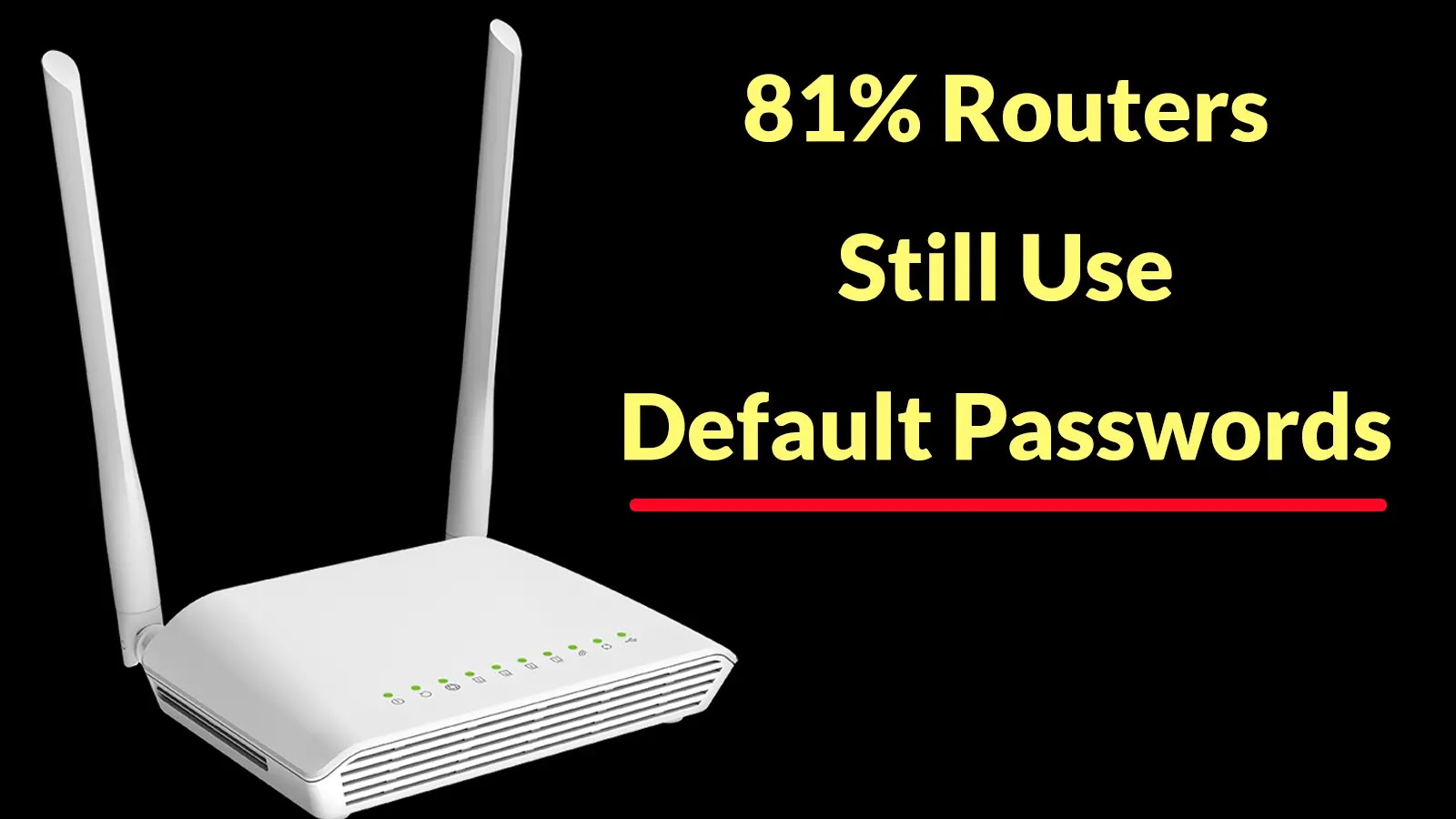 81% Router Usres Have Not Changed Default Admin Passwords, Exposing Devices to Hackers