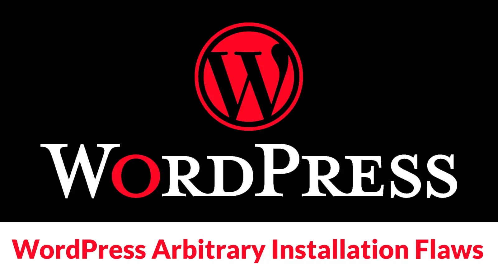 Hackers Actively Exploiting WordPress Arbitrary Installation Vulnerabilities in The Wild